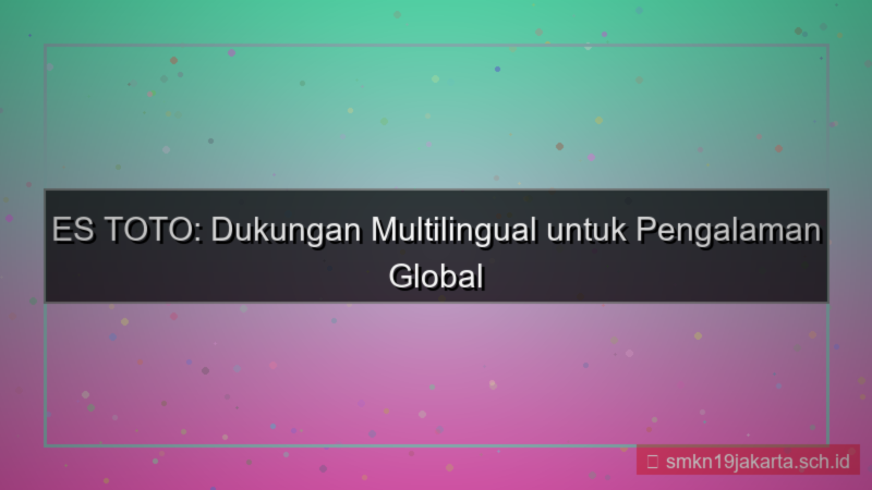 tampilan ES TOTO dukungan multilingual
