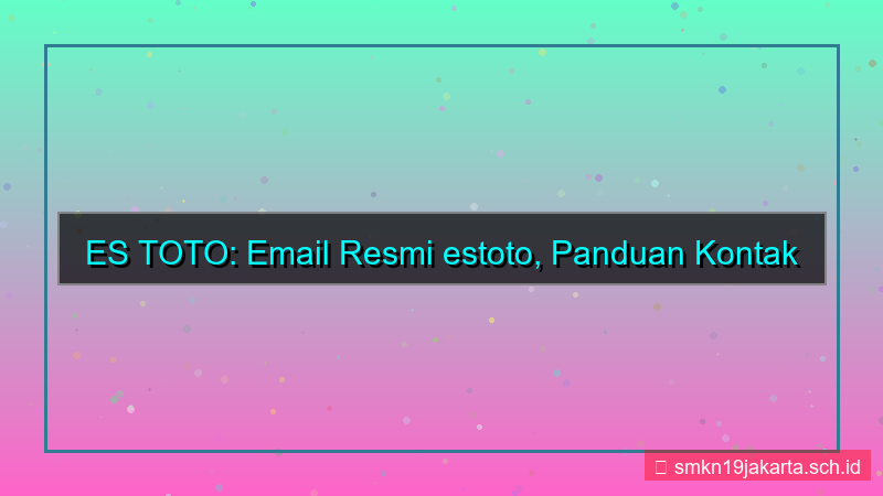 ilustrasi ES TOTO email resmi estoto