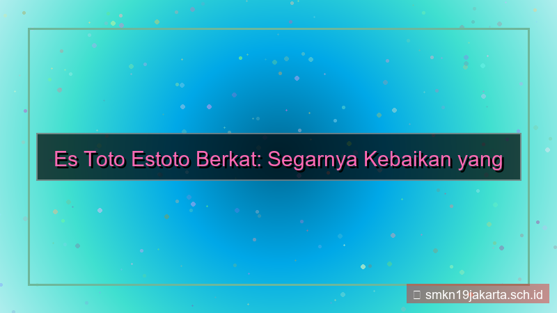 ilustrasi ES TOTO estoto berkat