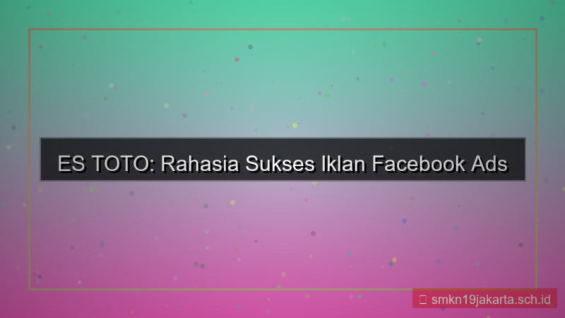 konten ES TOTO facebook ads estoto