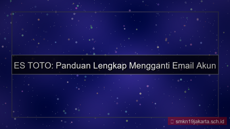 desain ES TOTO ganti email akun