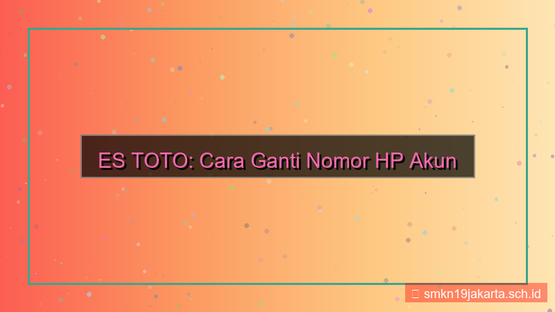 ES TOTO ganti nomor hp akun