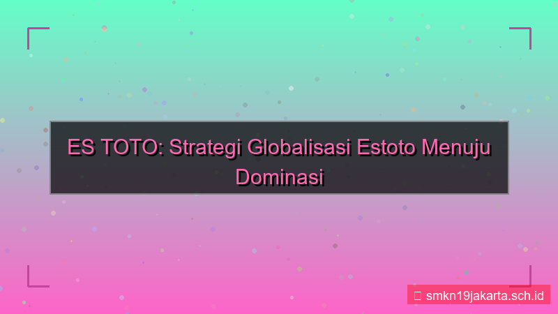tampilan ES TOTO globalisasi estoto 2026