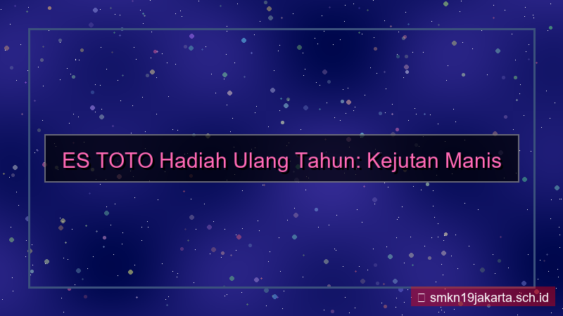 ES TOTO hadiah ulang tahun estoto