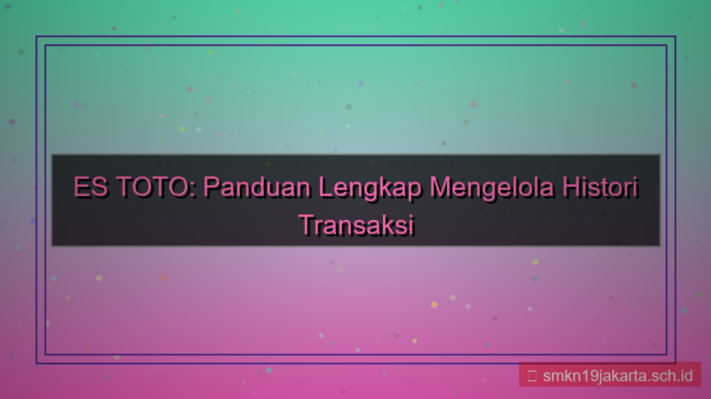 ES TOTO histori transaksi akun