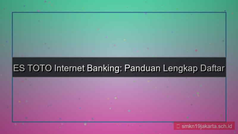 desain ES TOTO internet banking daftar