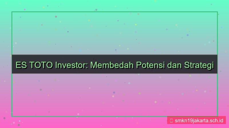 desain ES TOTO investor estoto