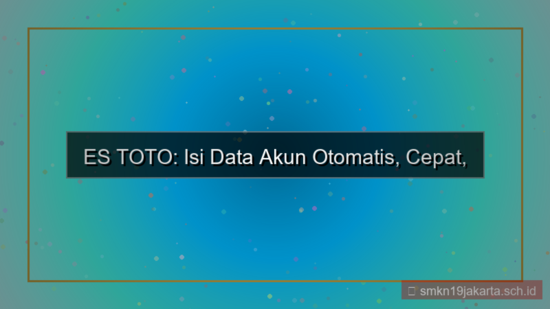 ES TOTO isi otomatis data akun
