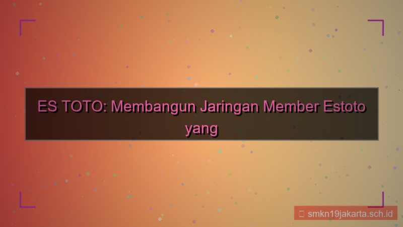 desain ES TOTO jaringan member estoto