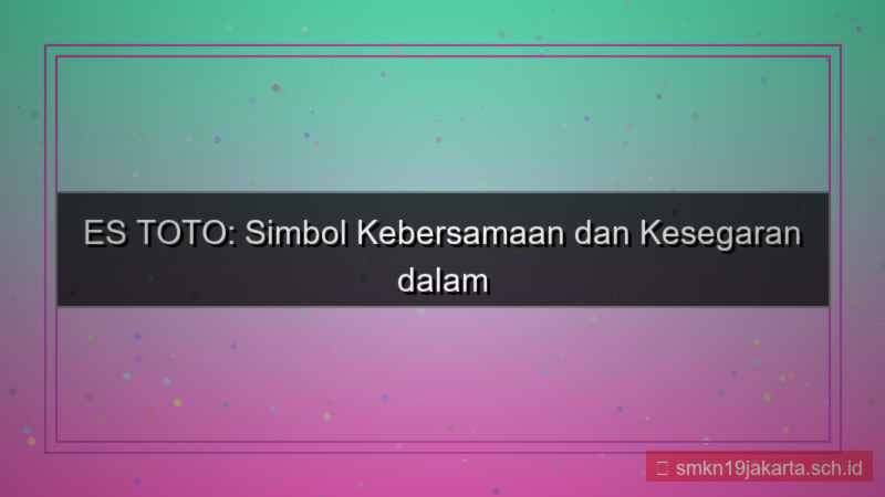 ES TOTO kebersamaan estoto
