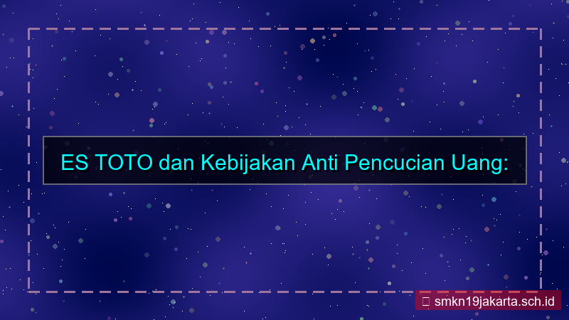 ES TOTO kebijakan anti pencucian uang