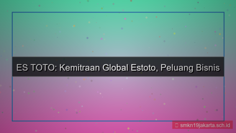 ilustrasi ES TOTO kemitraan global estoto