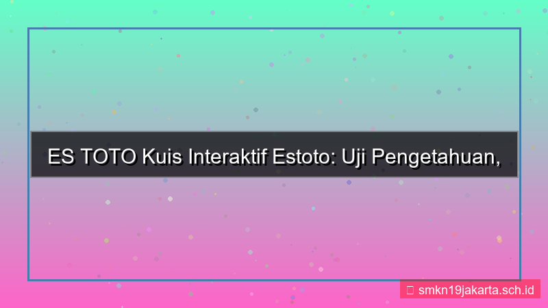ilustrasi ES TOTO kuis interaktif estoto