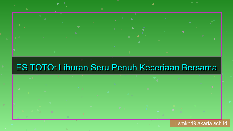 desain ES TOTO liburan bersama estoto