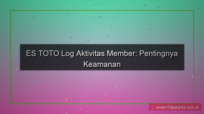 ilustrasi ES TOTO log aktivitas member