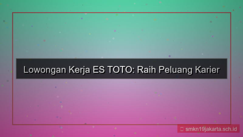 ES TOTO lowongan kerja estoto