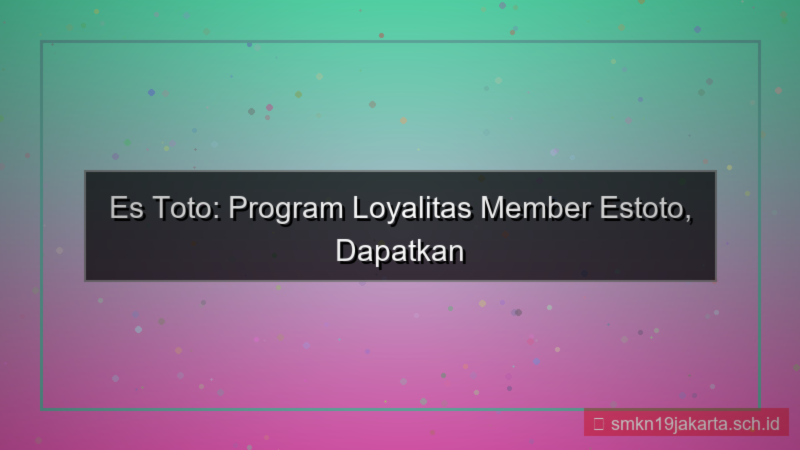 konten ES TOTO loyalitas member estoto