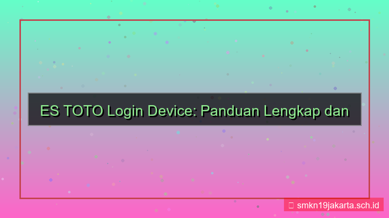 konten ES TOTO manajemen device login