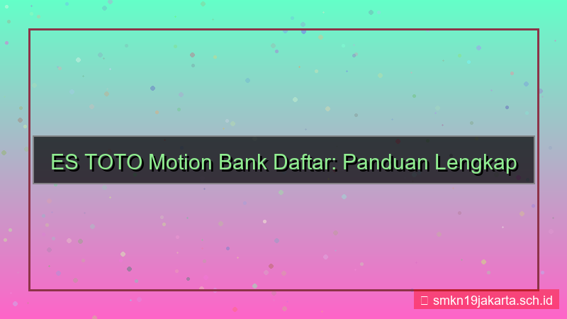 visual ES TOTO motion bank daftar