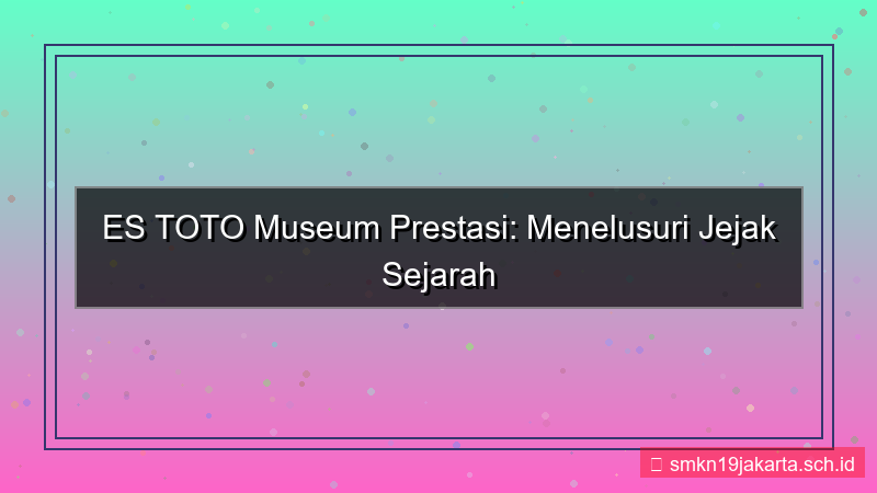 konten ES TOTO museum prestasi estoto