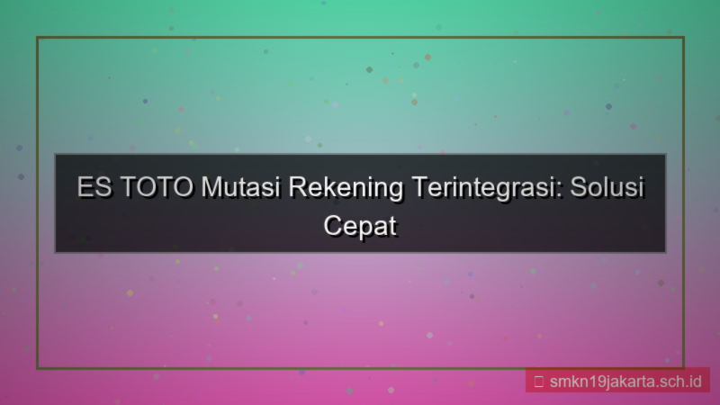desain ES TOTO mutasi rekening terintegrasi