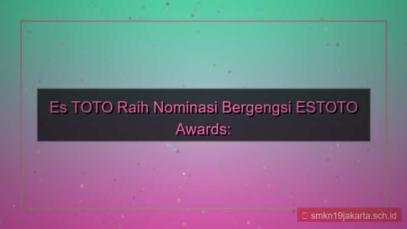 visual ES TOTO nominasi estoto awards