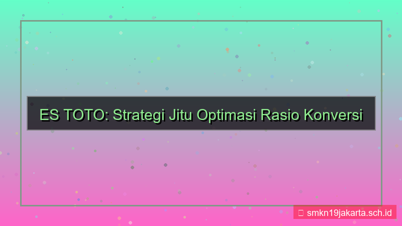 desain ES TOTO optimasi rasio konversi