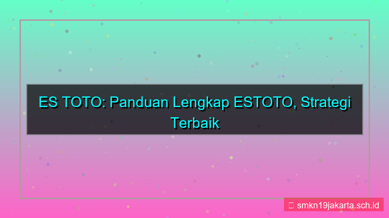 konten ES TOTO panduan lengkap estoto