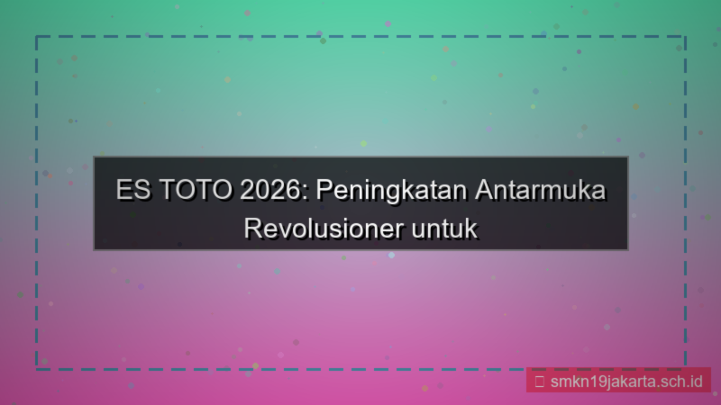 ilustrasi ES TOTO peningkatan antarmuka 2026