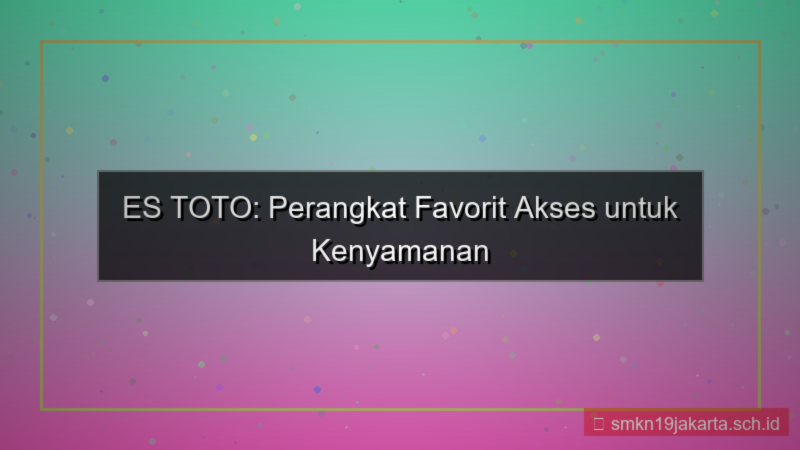 ES TOTO perangkat favorit akses