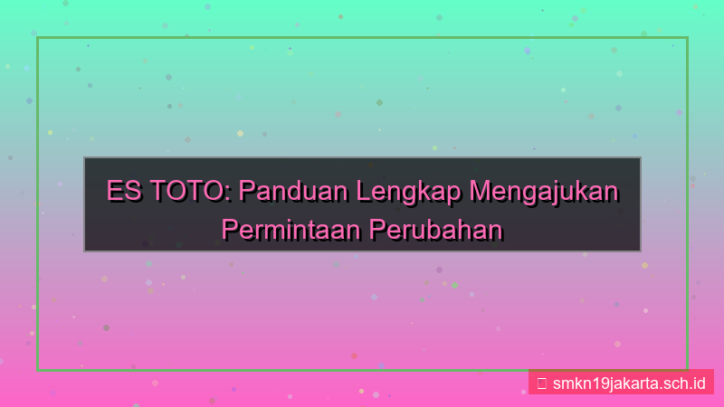 visual ES TOTO permintaan perubahan data
