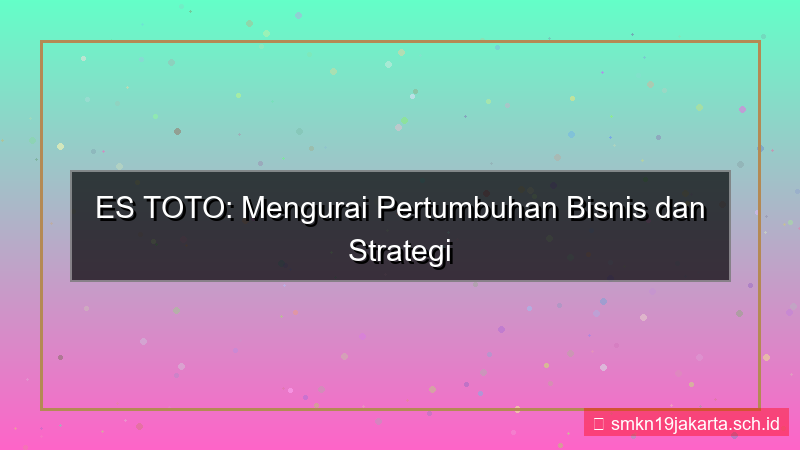 ilustrasi ES TOTO pertumbuhan bisnis estoto