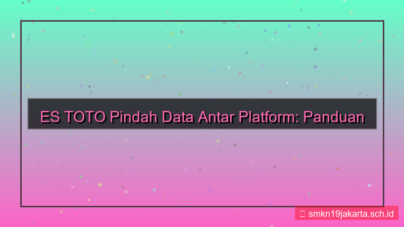 visual ES TOTO pindah data antar platform