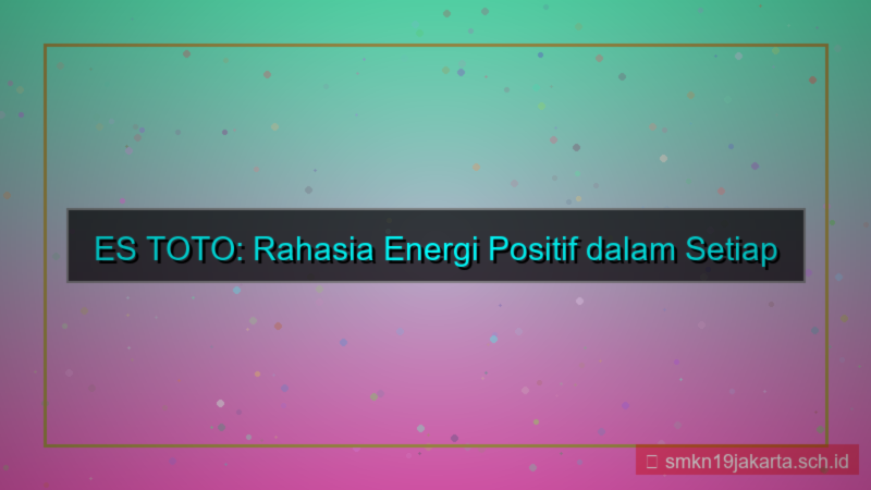 desain ES TOTO positive energy estoto