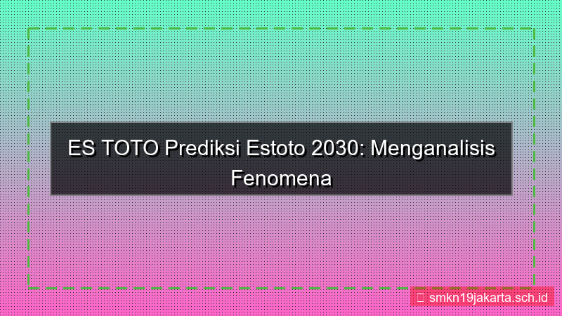 gambar ES TOTO prediksi estoto 2030