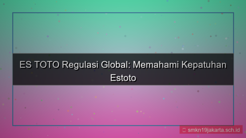 ES TOTO regulasi global estoto