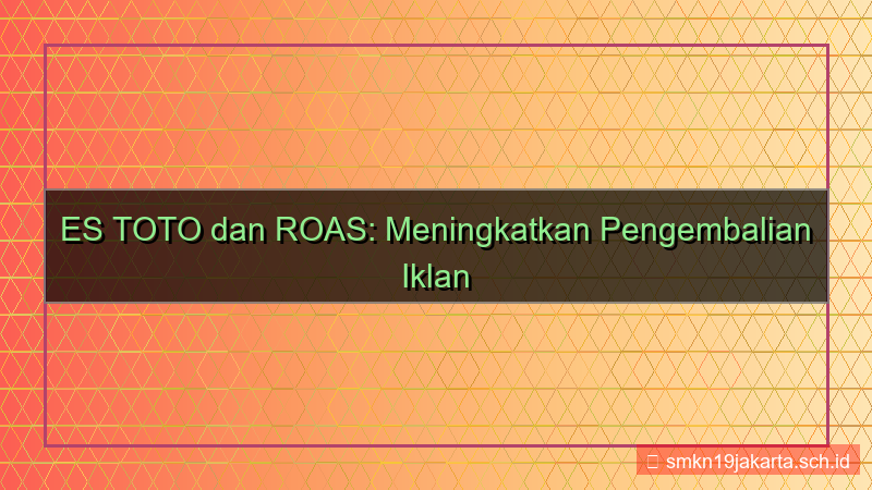 tampilan ES TOTO return on ad spend estoto