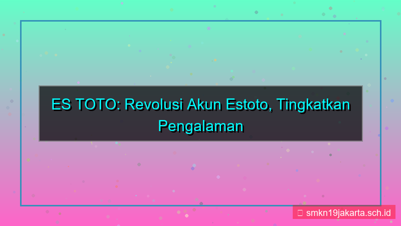 visual ES TOTO revolusi akun estoto