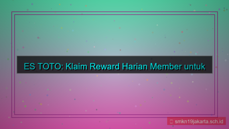 tampilan ES TOTO reward harian member