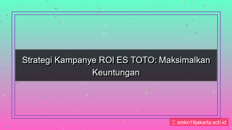 konten ES TOTO roi campaign estoto