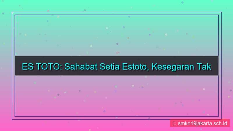 ES TOTO sahabat setia estoto