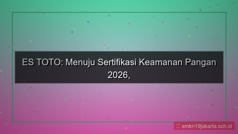 ES TOTO sertifikasi keamanan 2026
