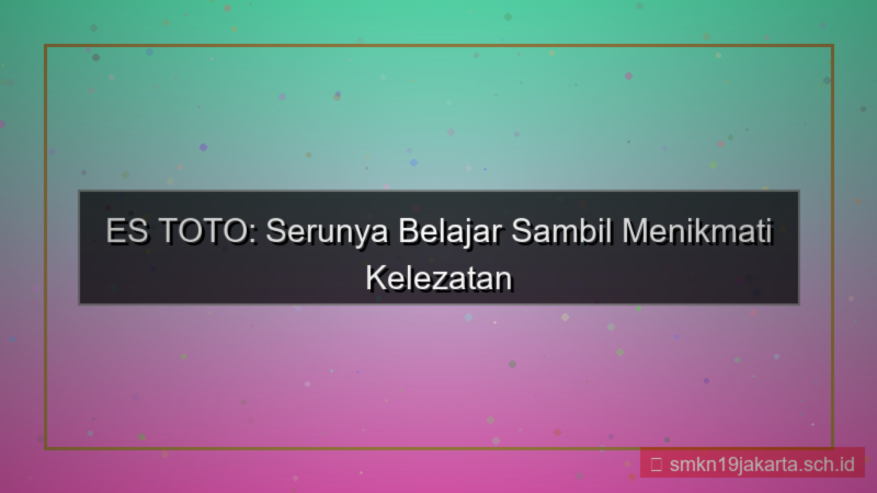 ilustrasi ES TOTO seru sambil belajar