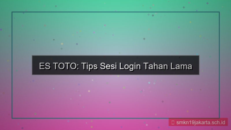 ES TOTO sesi login tahan lama