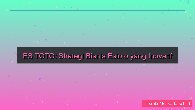 ES TOTO strategi bisnis estoto