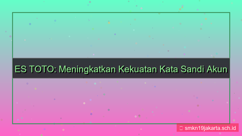 tampilan ES TOTO strength password akun