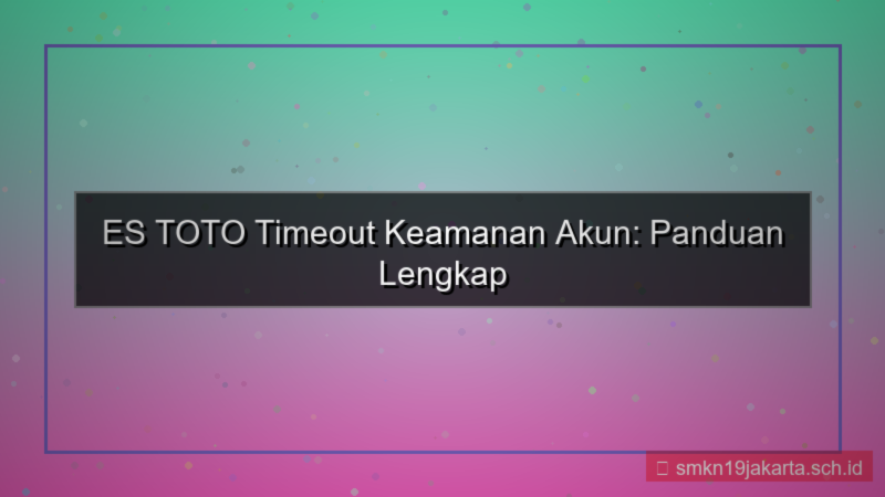 gambar ES TOTO timeout keamanan akun