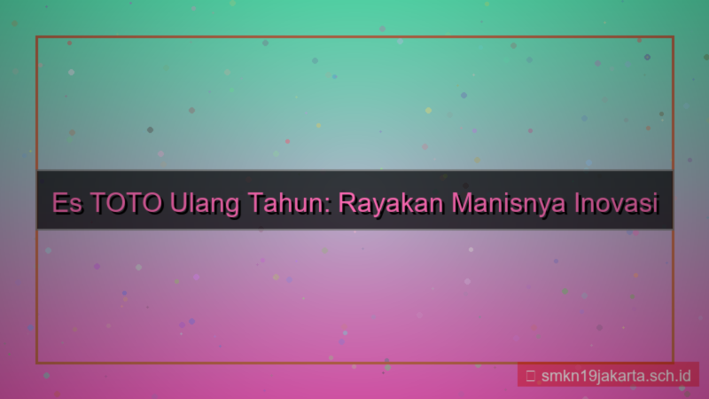 ES TOTO ulang tahun estoto