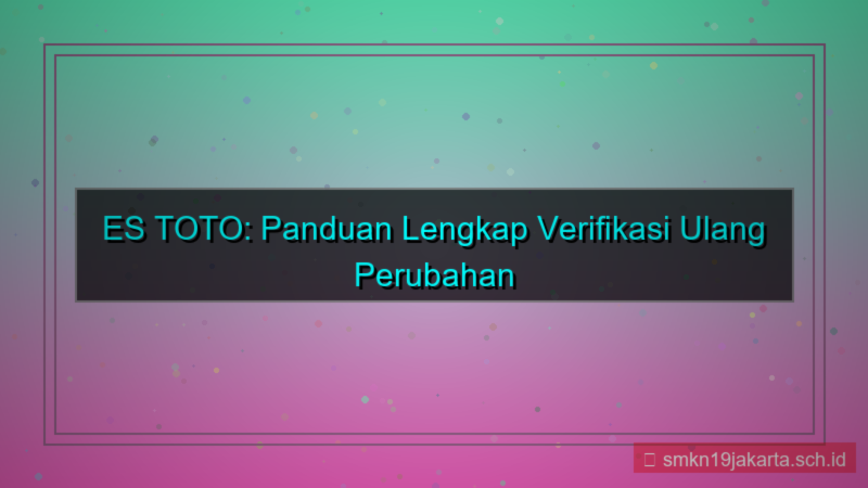 ES TOTO verifikasi ulang perubahan