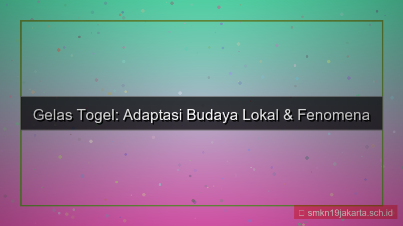 GELAS TOGEL adaptasi budaya lokal